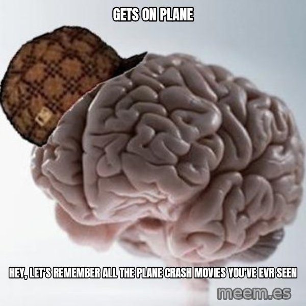 Scumbag Brain meme: gets on plane / hey, let's remember all the plane crash movies you've evr seen