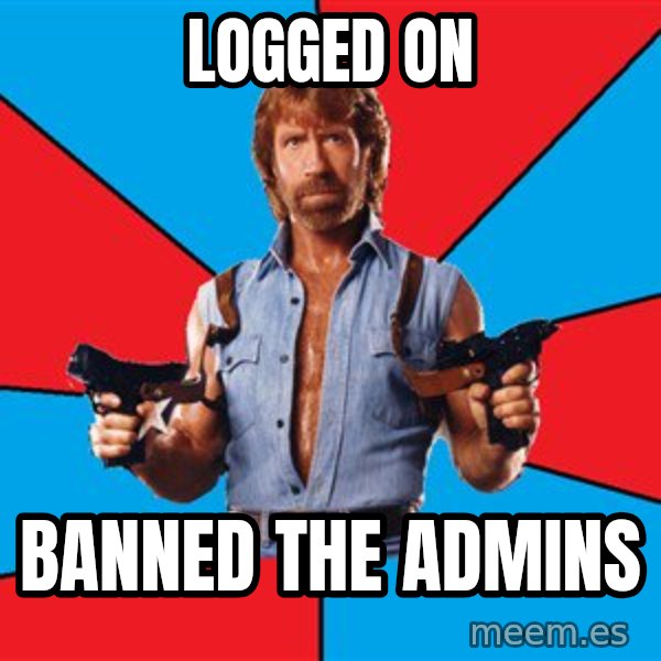 Chuck Norris  meme: logged on / banned the admins