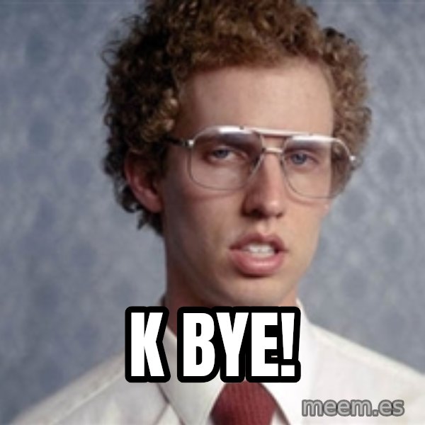 Napoleon Dynamite meme: K BYE!
