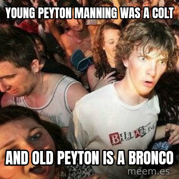 -Sudden Clarity Clarence meme: Young Peyton manning was a colt / And old Peyton is a bronco