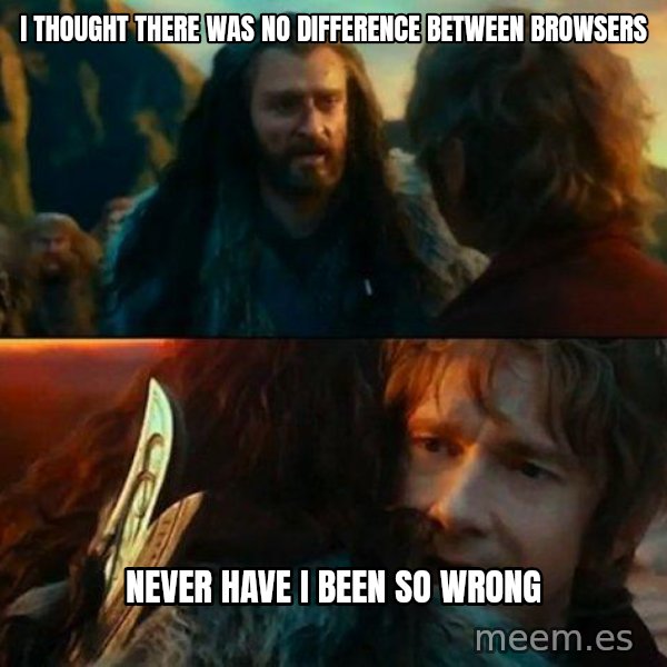 Never Have I Been So Wrong meme: I thought there was no difference between browsers / Never have i been so wrong