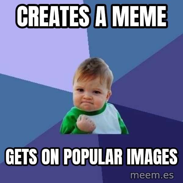 Success Kid meme: Creates A Meme / Gets On popular images