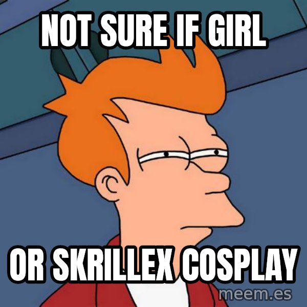 Futurama Fry meme: not sure if girl / or skrillex cosplay