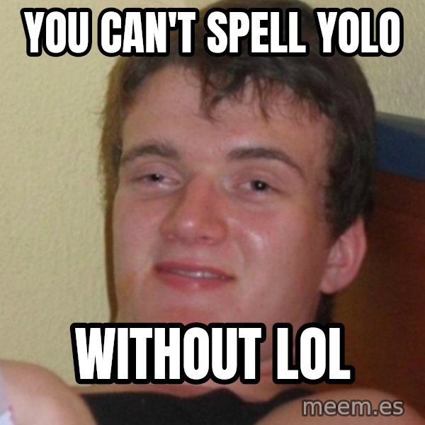 Stoner Stanley meme: you can't spell yolo / WITHOUT LOL
