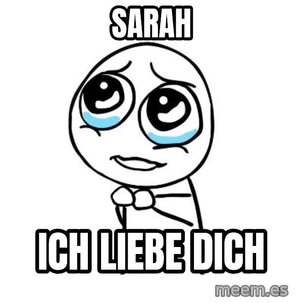 pleaseguy  meme: sarah / ich liebe dich