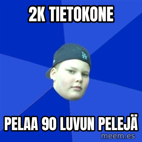 Jonnen Neuvo meme: 2k tietokone / pelaa 90 luvun pelejä