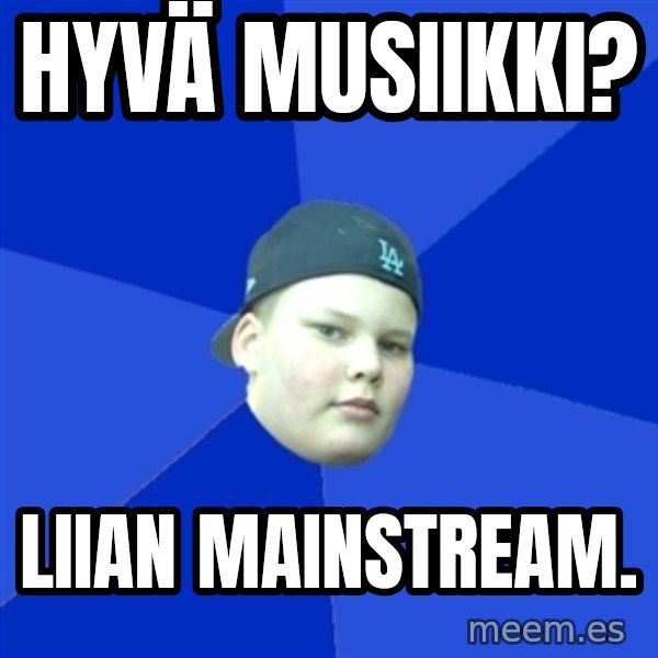 Jonnen Neuvo meme: hyvä musiikki? / liian mainstream.