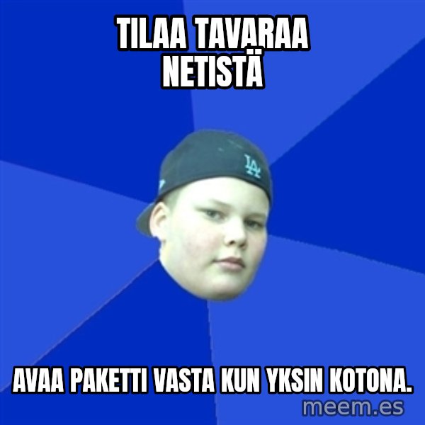 Jonnen Neuvo meme: Tilaa tavaraa netistä / avaa paketti vasta kun yksin kotona.