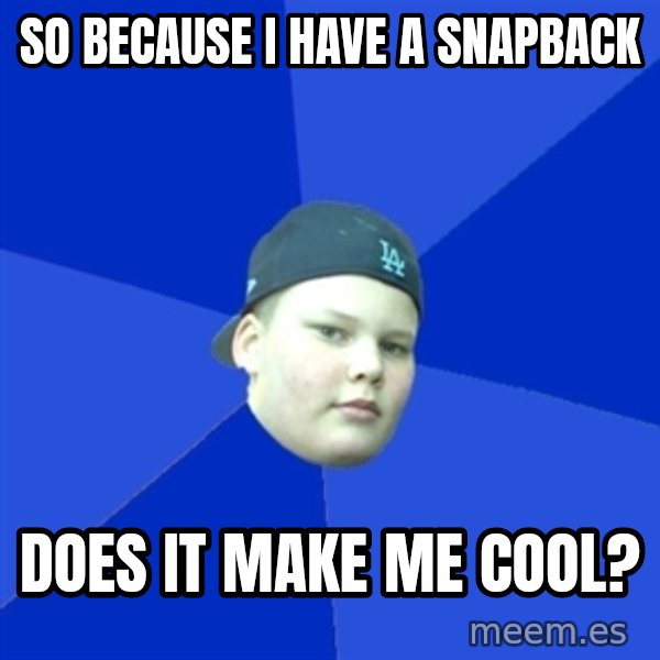 Jonnen Neuvo meme: SO BECAUSE I HAVE A SNAPBACK / DOES IT MAKE ME COOL?