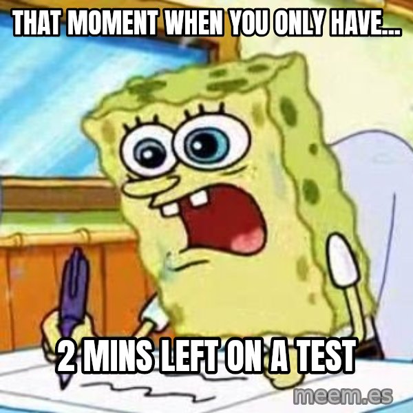 Spongebob What I Learned In Boating School Is meme: That moment when you only have... / 2 mins left on a test