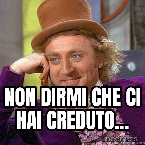 Willy Wonka meme: NON DIRMI CHE CI HAI CREDUTO...