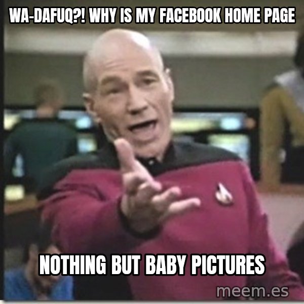 star trek wtf meme: wa-Dafuq?! why is my facebook home page / nothing but baby pictures