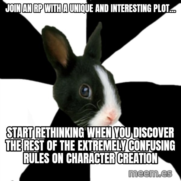 Roleplaying Rabbit meme: Join an RP with a unique and interesting plot... / Start rethinking when you discover the rest of the extremely confusing rules on character creation