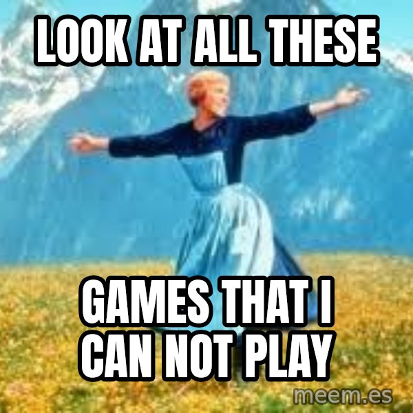 Look at all these meme: look at all these / Games that i can not play