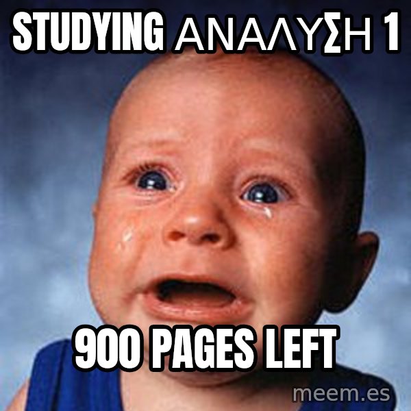 Crying Baby meme: STUDYING ΑΝΑΛΥΣΗ 1 / 900 PAGES LEFT