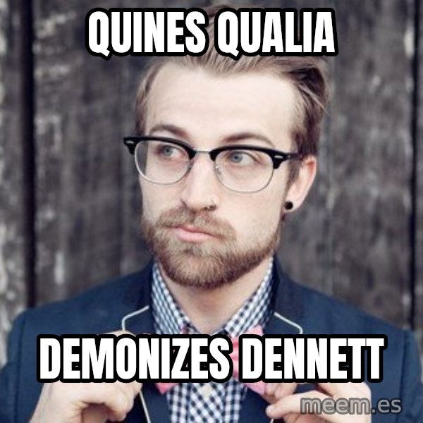 Scumbag Analytic Philosopher meme: Quines qualia / Demonizes dennett