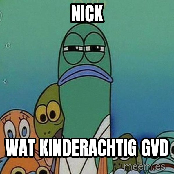 Serious Fish Spongebob meme: nick / wat kinderachtig gvd