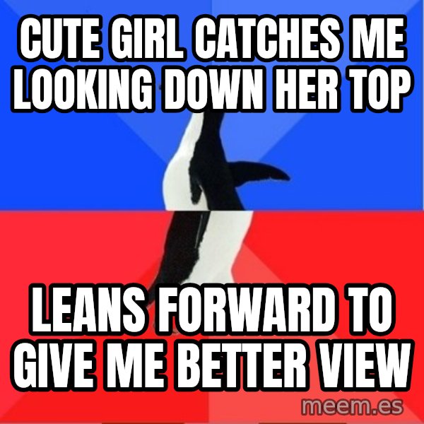 Socially Awesome Awkward Penguin meme: cute girl catches me looking down her top / leans forward to give me better view