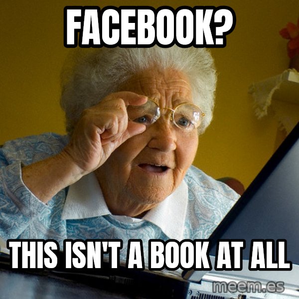 Internet Grandma Surprise meme: facebook? / this isn't a book at all