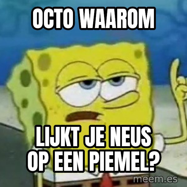 Tough Spongebob meme: OCTO WAAROM / LIJKT JE NEUS OP EEN PIEMEL?