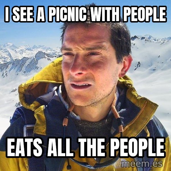 Bear Grylls Loneliness meme: i see a picnic with people / eats all the people