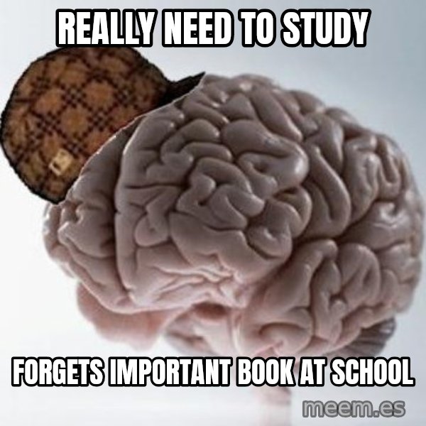Scumbag Brain meme: Really need to study / forgets important book at school