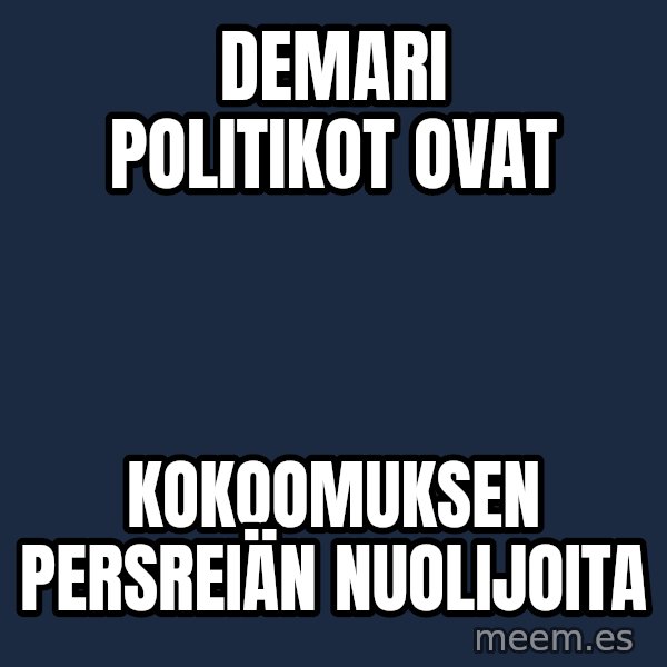 Katainen Perkele meme: demari     politikot           ovat / kokoomuksen         persreiän     nuolijoita