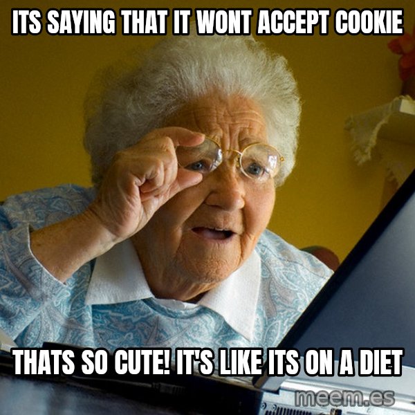 Internet Grandma Surprise meme: Its saying that it wont accept cookie / thats so cute! It's like its on a diet