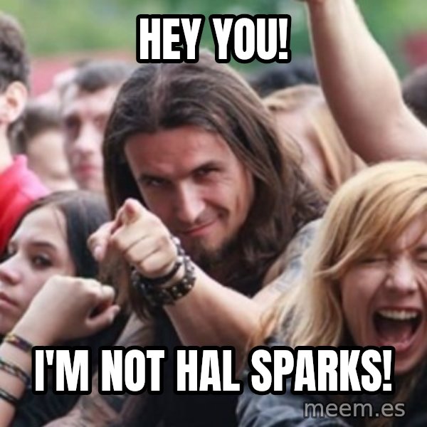 Ridiculously Photogenic Metalhead meme: hey you! / I'm not hal sparks!