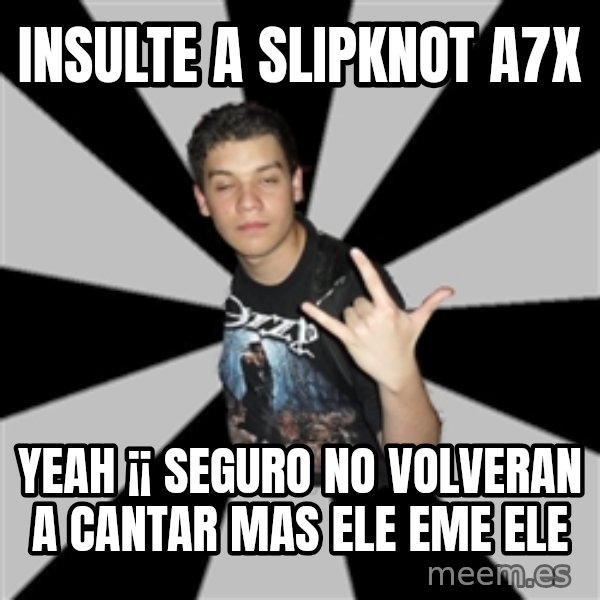 Metal Boy From Hell meme: insulte a slipknot a7x / yeah ¡¡ seguro no volveran a cantar mas ele eme ele
