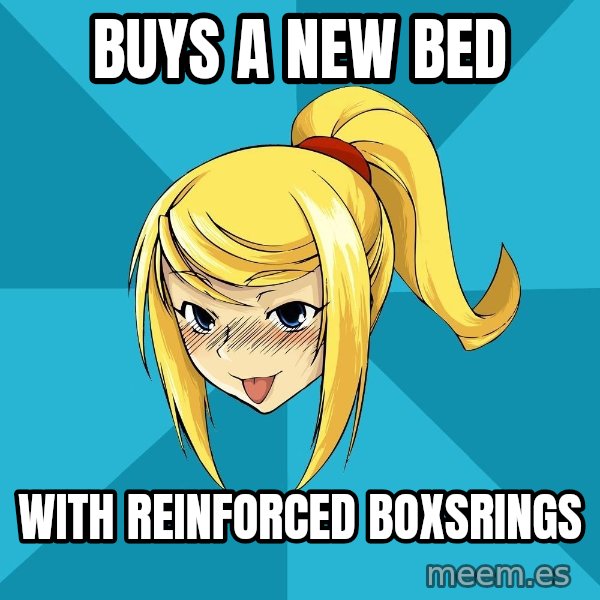 Horney Samus meme: Buys a new bed / with reinforced boxsrings