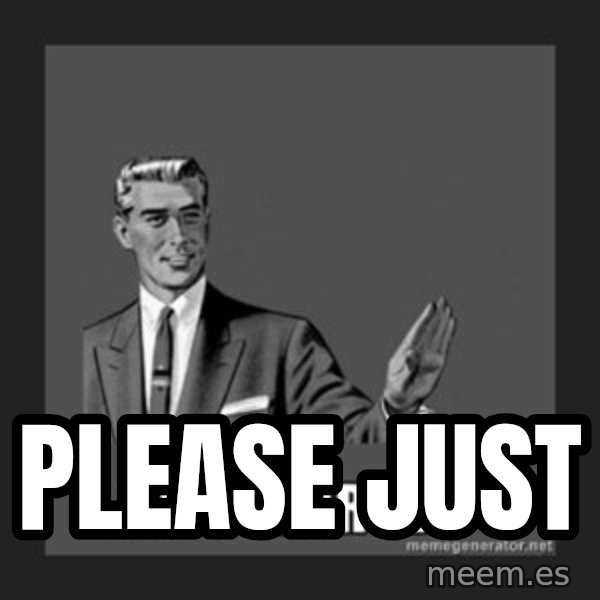 kill yourself guy meme: Please just