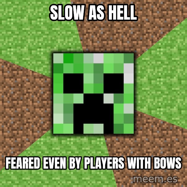 Minecraft Creeper meme: SLOW AS HELL / FEARED EVEN BY PLAYERS WITH BOWS