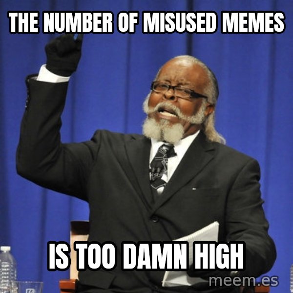 Rent Is Too Damn High meme: the number of misused memes / is too damn high