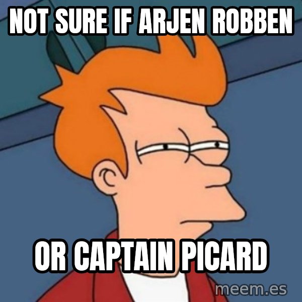 Not sure if troll meme: Not sure if arjen robben / or Captain Picard