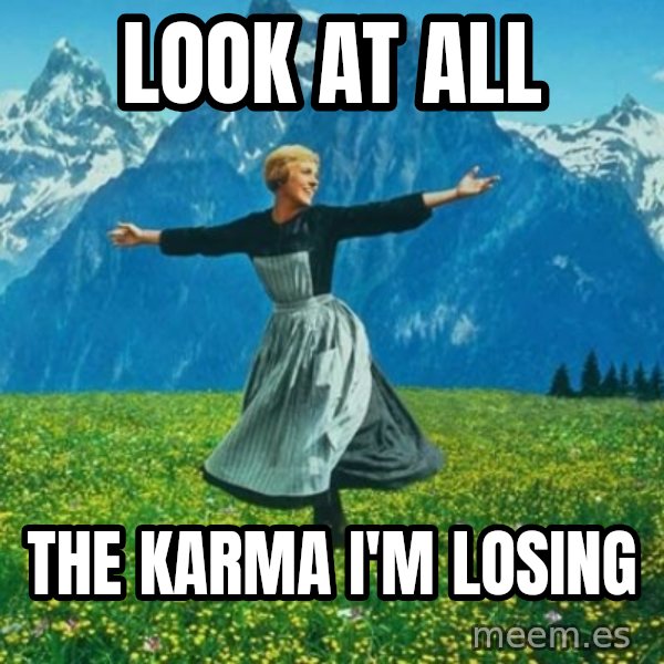 Look at All the Fucks I Give meme: Look at all / the karma i'm losing