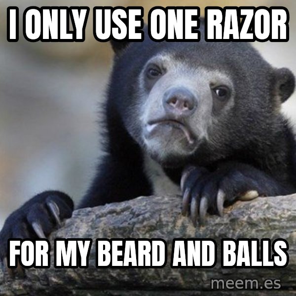 Confession Bear meme: I only use one razor / for my  beard and balls