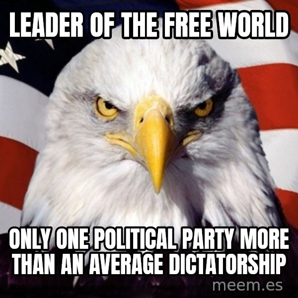 American Pride Eagle meme: leader of the free world / only one political party more than an average dictatorship