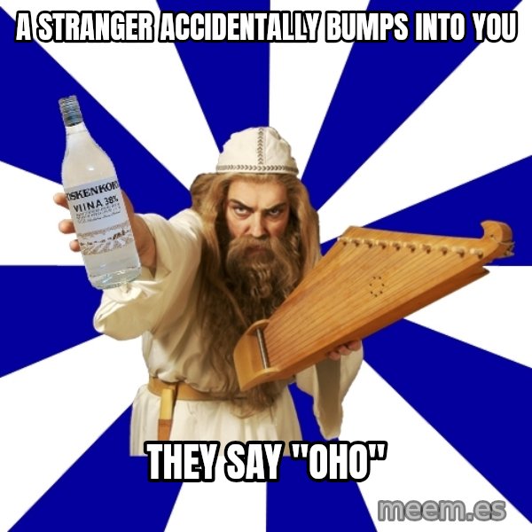 FinnishProblems meme: A STRANGER ACCIDENTALLY bumps into you / THEY SAY "OHO"