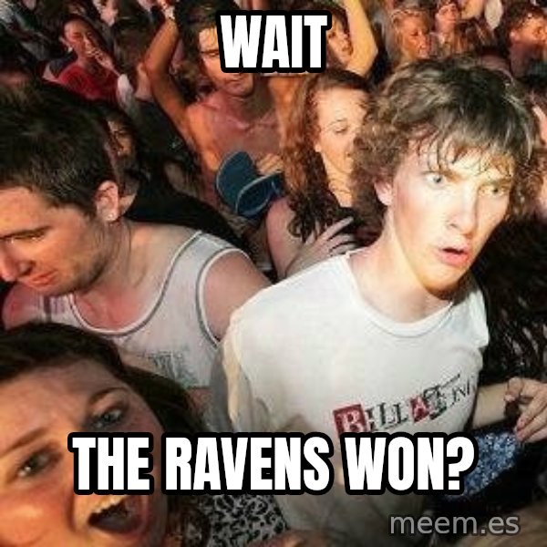 -Sudden Clarity Clarence meme: wait / the ravens won?