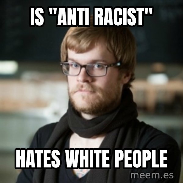 hipster Barista meme: Is "anti racist" / Hates WhitE people