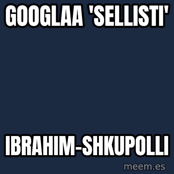 Katainen Perkele meme: googlaa  'sellisti' / ibrahim-shkupolli