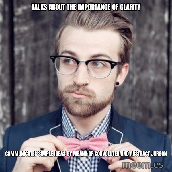 Scumbag Analytic Philosopher meme: TALKS ABOUT THE IMPORTANCE OF CLARITY / COMMUNICATES SIMPLE IDEAS BY MEANS OF CONVOLUTED AND ABSTRACT JARGON