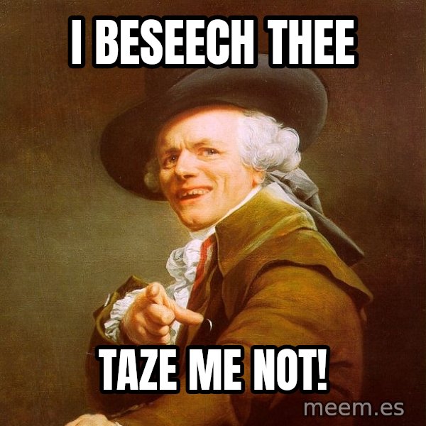Joseph Ducreux meme: I beseech thee / Taze me not!