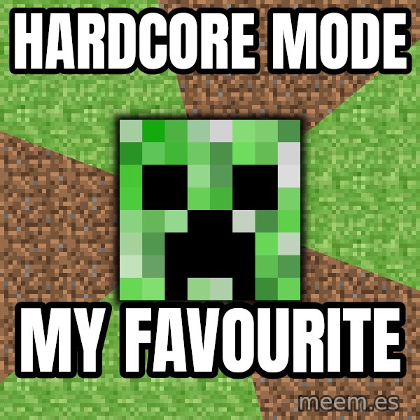 Minecraft Creeper meme: hardcore mode / my favourite