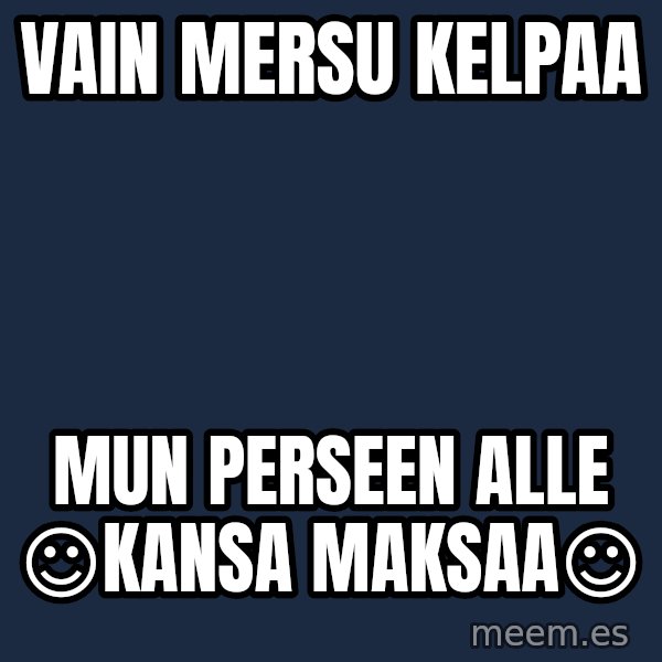 Katainen Perkele meme: vain   MERSU   kelpaa / mun   perseen  alle     ☺kansa maksaa☺