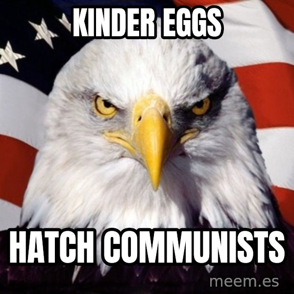 American Pride Eagle meme: Kinder eggs / hatch communists