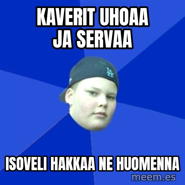 Jonnen Neuvo meme: Kaverit uhoaa ja servaa / isoveli hakkaa ne huomenna