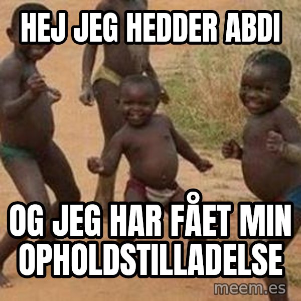 african children dancing meme: HEJ JEG HEDDER ABDI / OG JEG HAR FÅET MIN OPHOLDSTILLADELSE