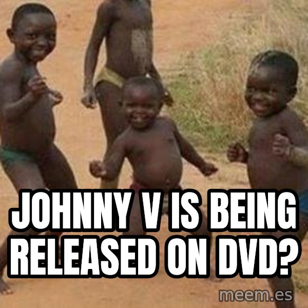 african children dancing meme: johnny v is being released on DVD?